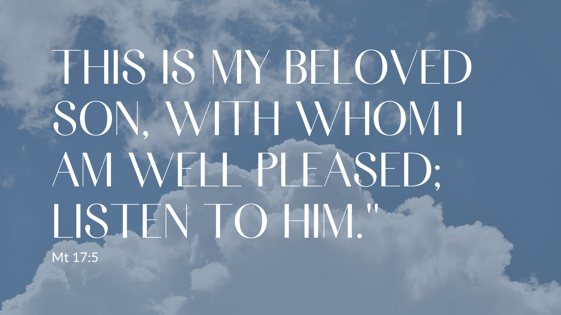 Image of "This is my beloved son with whom I am well pleased with him; listen to Him." Matthew 17:5