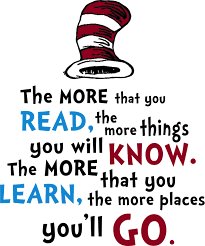 Image of “The more that you read, the more things you will know. The more that you learn, the more places you'll go.” Dr Seuss