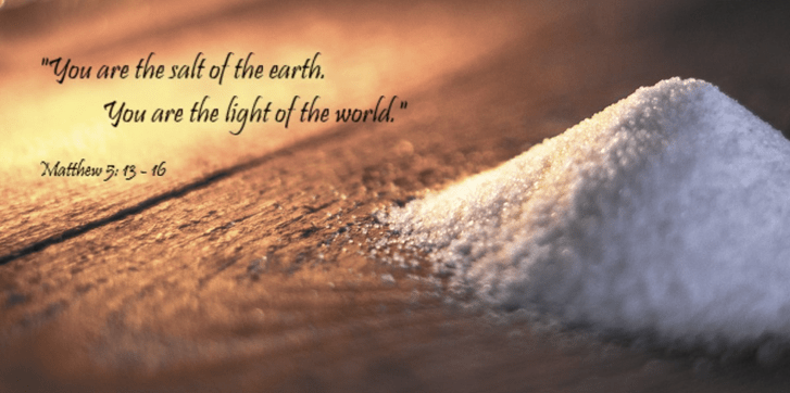 Image of "You are the salt of the earth. You are the light of the world.” Matthew 5: 13 - 16