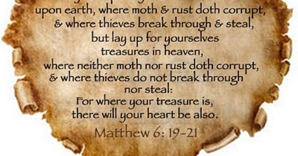 Read Matthew 6:19-21 Treasures in Heaven 19 “Do not store up for ...