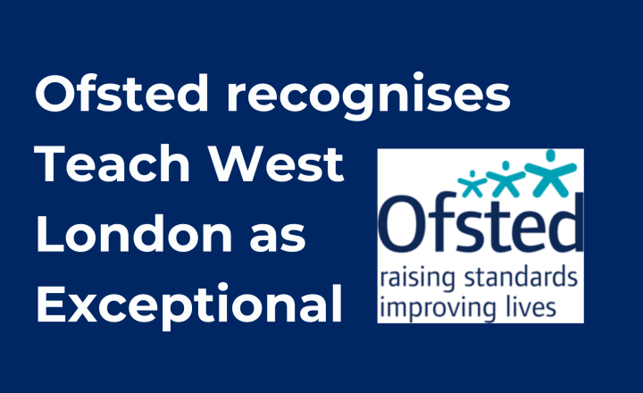 Image of Ofsted recognises Teach West London as Exceptional 