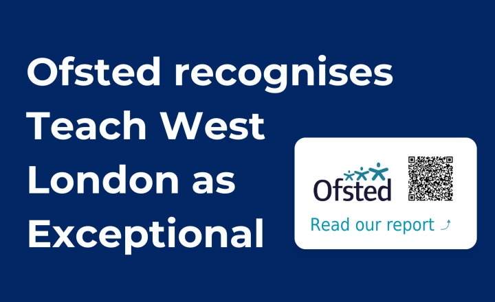 Image of Ofsted recognises Teach West London as Exceptional 