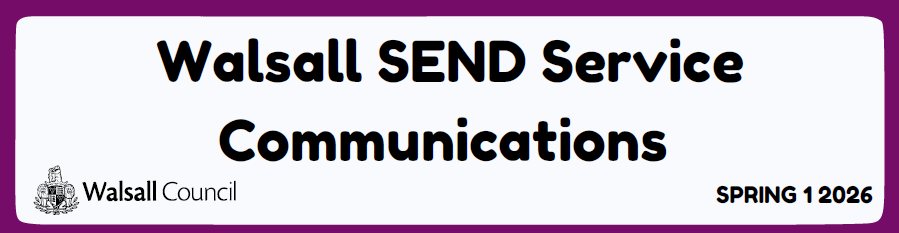 Walsall SEND Service Communications - Spring 1 2026